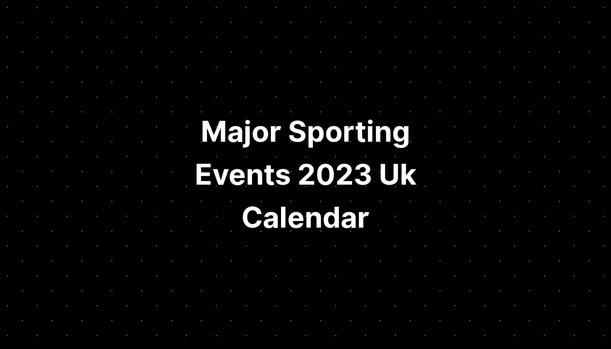 Major Sporting Events 2023 Uk Calendar PELAJARAN